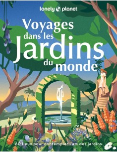 Voyages dans les Jardins du monde - Lonely Planet